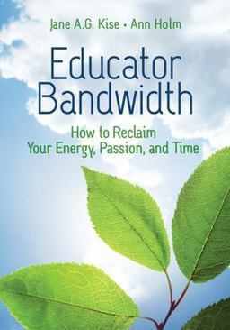 Educator Bandwidth How to Reclaim Your Energy, Passion, and Time  9781416631132 Front Cover