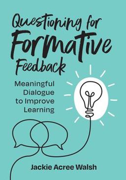Questioning for Formative Feedback Meaningful Dialogue to Improve Learning  9781416631163 Front Cover