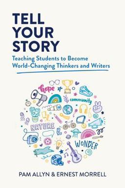 Tell Your Story Teaching Students to Become World-Changing Thinkers and Writers  9781416631521 Front Cover