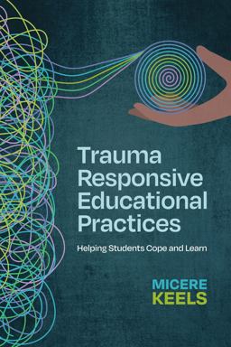 Trauma Responsive Educational Practices Helping Students Cope and Learn  9781416631736 Front Cover