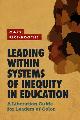 Leading Within Systems of Inequity in Education A Liberation Guide for Leaders of Color  9781416631835 Front Cover