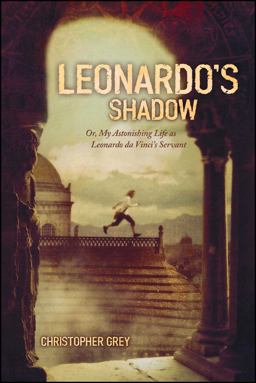 Leonardo's Shadow Or, My Astonishing Life As Leonardo Da Vinci's Servant  9781416905448 Front Cover