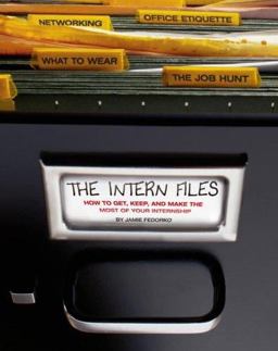 Intern Files How to Get, Keep, and Make the Most of Your Internship  9781416909217 Front Cover