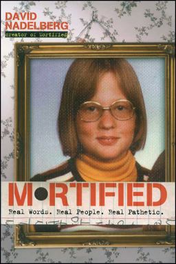 Mortified Real Words. Real People. Real Pathetic  9781416928072 Front Cover