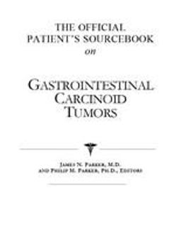 The Official Patient's Sourcebook on Gastrointestinal Carcinoid Tumors