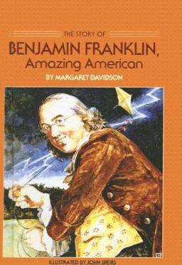 The Story of Benjamin Franklin, Amazing American The Story of Benjamin Franklin, Amazing American