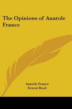 The Opinions of Anatole France The Opinions of Anatole France