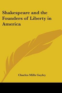 Shakespeare and the Founders of Liberty in America Shakespeare and the Founders of Liberty in America