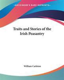 Traits and Stories of the Irish Peasantry