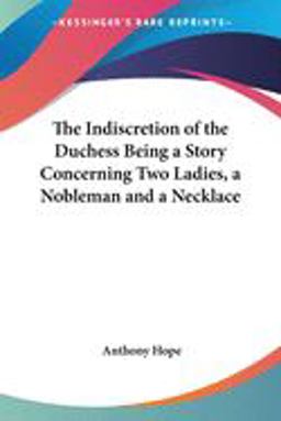 The Indiscretion of the Duchess, Being a Story Concerning Two Ladies, a Nobleman and a Necklace