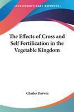 The Effects of Cross and Self-Fertilization in the Vegetable Kingdom