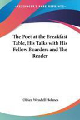 The Poet at the Breakfast Table, His Talks with His Fellow Boarders and the Reader