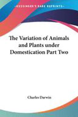 The Variation of Animals and Plants under Domestication The Variation of Animals and Plants under Domestication