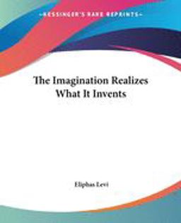 The Imagination Realizes What It Invents The Imagination Realizes What It Invents