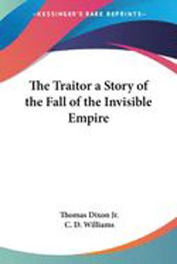 The Traitor a Story of the Fall of the Invisible Empire The Traitor a Story of the Fall of the Invisible Empire