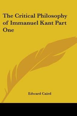 The Critical Philosophy of Immanuel Kant