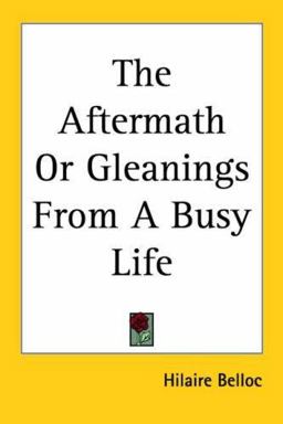 The Aftermath or Gleanings from a Busy Life