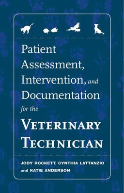 Patient Assessment, Intervention and Documentation for the Veterinary Technician A Guide to Developing Care Plans and SOAP's  9781418067496 Front Cover