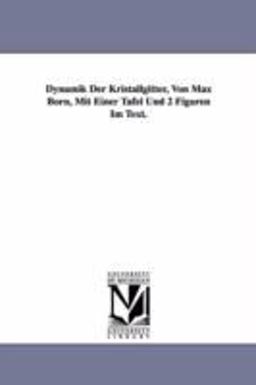 Dynamik der Kristallgitter, Von Max Born, Mit Einer Tafel und 2 Figuren Im Text