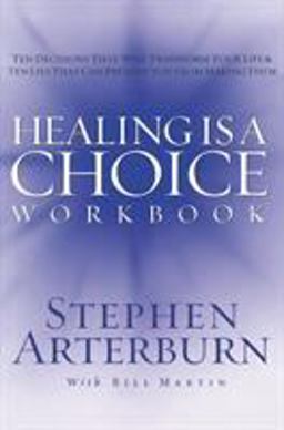 Healing Is a Choice Workbook Ten Decisions That Will Transform Your Life and the Ten Lies That Can Prevent You from Making Them  9781418501945 Front Cover