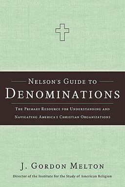 Nelson's Guide to Denominations The Primary Resource for Understanding and Navigating America's Christian Organizations  9781418501969 Front Cover