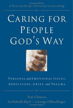 Caring for People God's Way Personal and Emotional Issues, Addictions, Grief, and Trauma  9781418508944 Front Cover