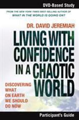 Living with Confidence in a Chaotic World Participant's Guide Discovering What on Earth We Should Do Now  9781418542917 Front Cover