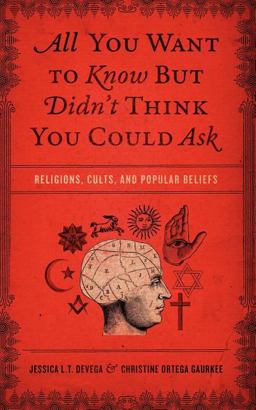 All You Want to Know but Didn't Think You Could Ask Religions, Cults, and Popular Beliefs  9781418549176 Front Cover