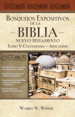 Bosquejos Expositivos de la Biblia, Tomo V: Colosenses-Apocalipsis Bosquejos Expositivos de la Biblia, Tomo V: Colosenses-Apocalipsis