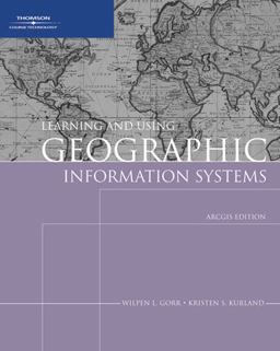Learning and Using Geographic Information Systems 9th 9781418835583 Front Cover