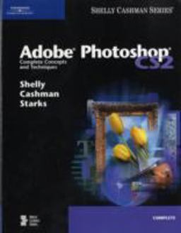 Adobe Photoshop CS2 Complete Concepts and Techniques