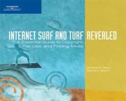 Internet Surf and Turf-Revealed The Essential Guide to Copyright, Fair Use, and Finding Media  9781418860066 Front Cover