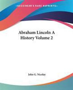 Abraham Lincoln A History Abraham Lincoln A History