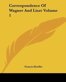 Correspondence of Wagner and Liszt Correspondence of Wagner and Liszt