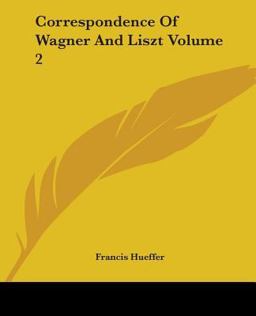 Correspondence of Wagner and Liszt Correspondence of Wagner and Liszt