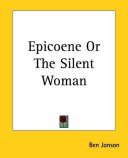 Epicoene Or, The Silent Woman