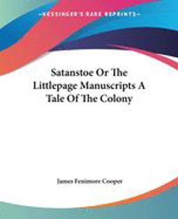 Satanstoe, or the Littlepage Manuscripts A Tale of the Colony