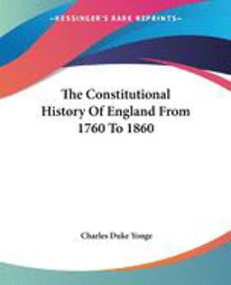 The Constitutional History of England from 1760 To 1860