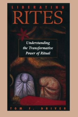 Liberating Rites Understanding the Transformative Power of Ritual  9781419642104 Front Cover