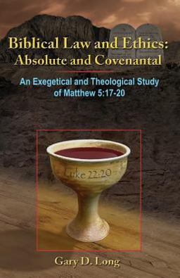 Biblical Law and Ethics: Absolute and Covenantal