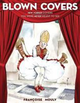 Blown Covers New Yorker Covers You Were Never Meant to See  9781419702099 Front Cover