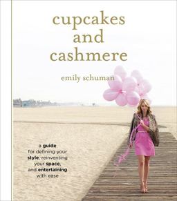 Cupcakes and Cashmere A Guide for Defining Your Style, Reinventing Your Space, and Entertaining with Ease  9781419702105 Front Cover