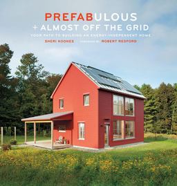 Prefabulous + Almost off the Grid: Your Path to Building an Energy-Independent Home