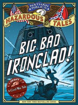 Big Bad Ironclad! (Nathan Hale's Hazardous Tales #2) A Civil War Tale  9781419703959 Front Cover