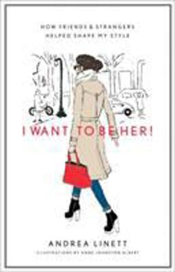 I Want to Be Her! How Friends and Strangers Helped Shape My Style  9781419704017 Front Cover
