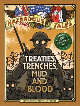 Treaties, Trenches, Mud, and Blood (Nathan Hale's Hazardous Tales #4) A World War I Tale  9781419708084 Front Cover