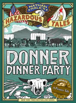 Donner Dinner Party (Nathan Hale's Hazardous Tales #3) A Pioneer Tale  9781419708565 Front Cover