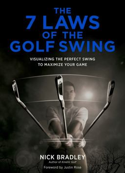 7 Laws of the Golf Swing Visualizing the Perfect Swing to Maximize Your Game  9781419709449 Front Cover