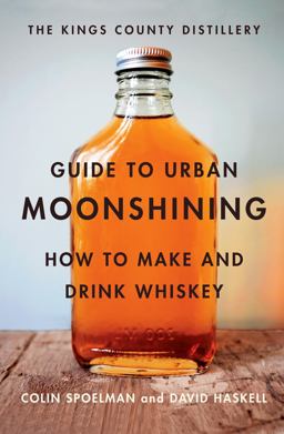 Kings County Distillery Guide to Urban Moonshining How to Make and Drink Whiskey  9781419709906 Front Cover