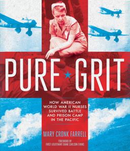 Pure Grit How American World War II Nurses Survived Battle and Prison Camp in the Pacific  9781419710285 Front Cover